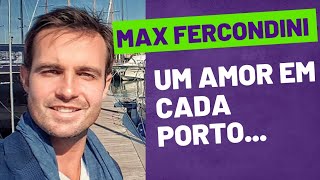 MAX FERCONDINI: UM AMOR EM CADA PORTO!