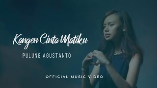 PULUNG AGUSTANTO - KANGEN CINTA MATIKU (Official Music Video)