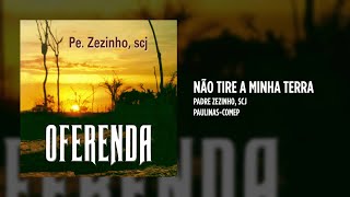 Padre Zezinho, scj - Não tire a minha terra