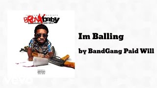 BandGang Paid Will - Im Balling (AUDIO) ft. BandGang Lonnie Bands