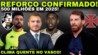 ATÉ QUE ENFIM! REFORÇO CONFIRMADO II 500 MILHÕES EM 2025 II CLIMA QUENTE NO VASCO E MUITO MAIS!