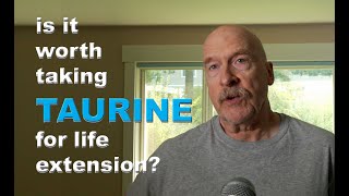 Is it Worth Taking TAURINE for Life Extension?