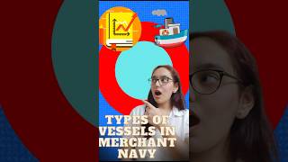 TYPES OF VESSELS IN MERCHANT NAVY