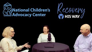 National Children's Advocacy Center - Recovery His Way - Episode 118