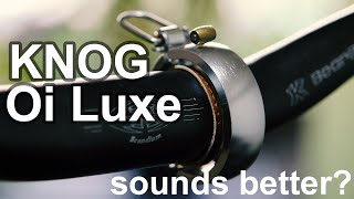 Knog Oi Luxe : does it sound better than Oi?