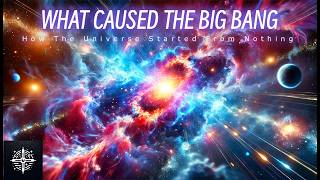 What Caused the Big Bang | The Full Guide to How the Universe Started from Nothing