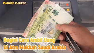 BEGINI CARA AMBIL UANG DI ATM ARAB SAUDI MEKKAH - Ide Usaha SB PEMULA