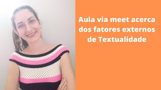 Aula Fatores Externos de Textualidade (via google meet)