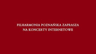 KONCERTY INTERNETOWE FILHARMONII POZNAŃSKIEJ - 05.06.2020