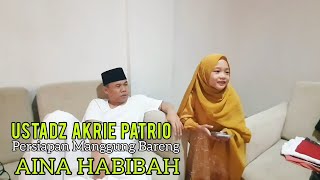 USTADZ AKRI PATRIO persiapan Manggung bareng AINA HABIBAH