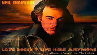 Neil Diamond -  Love Doesn't Live Here Anymore