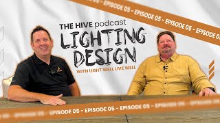 The Hive Podcast | Ep. 5: Lighting Design with Light Well Live Well