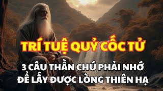 Trí Tuệ Quỷ Cốc Tử: 3 Câu Thần Chú Nhất Định Phải Nhớ Để Lấy "Được Lòng Thiên Hạ"