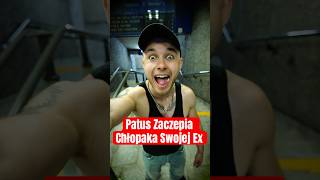 Patus Zaczepia Chłopaka Swojej Byłej 😰