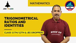 Trigonometrical Ratios and Identities - JEE TEJAS Maths| Class 11th/12th and JEE Droppers