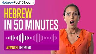 50 Minutes of Hebrew Listening Comprehension for Advanced Learners