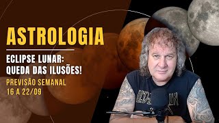 ASTROLOGIA SEMANAL - ECLIPSE LUNAR: QUEDA DAS ILUSÕES! 16 A 22 SETEMBRO