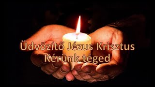 Üdvözítő Jézus Krisztus Kérünk téged