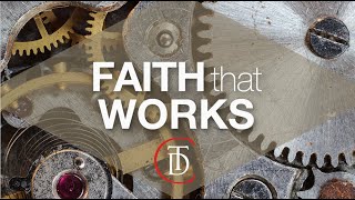 "Faith That Works" - TDC Sunday Worship Service  - November 12, 2023