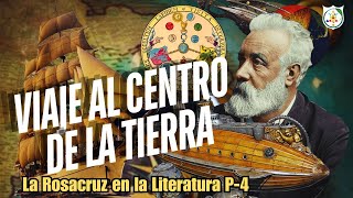 VIAJE AL CENTRO DE LA TIERRA: La Rosacruz en la Literatura P-4