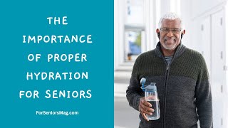 The Importance Of Proper Hydration For Seniors