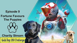 E09 No Man's Sky Fortune favours the Puppies - Guide Dogs UK Charity Streams