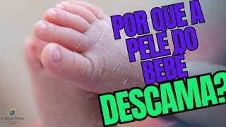 Por que pele do bebê descama?