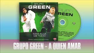 Grpo Green A Quien Amar