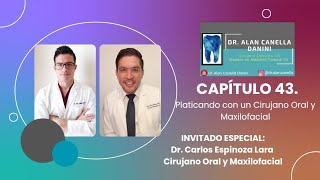 CAPÍTULO 43. Platicando con un Cirujano Oral y Maxilofacial. Invitado: Dr. Carlos Espinoza Lara.