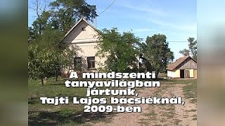 A mindszenti tanyavilágban jártunk, Tajti Lajos bácsiéknál, 2009-ben