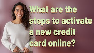 What are the steps to activate a new credit card online?