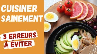 Cuisiner sainement : 3 erreurs à éviter pour une cuisine qui guérit !