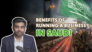 10 Benefits of running a business in Saudi