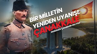 Bir milletin yeniden uyanışı: Çanakkale (Atatürksüz Çanakkale Olur mu?) #18mart