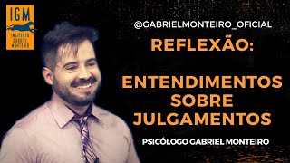 REFLEXÃO - Entenda sobre JULGAMENTOS - Psicólogo Gabriel Monteiro