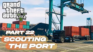 GTA 5 - Scouting the Port [ Part 22 ] 2024