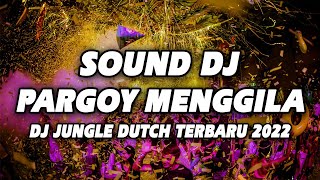 SOUND PARGOY MENGGILA !! DJ SPESIAL GOYANG PETARUNG JUNGLE DUTCH PARGOY TERBARU 2022