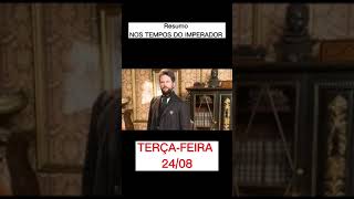 Resumo - Nos tempos do imperador [terça-feira 24/08] #shorts