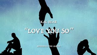 Kal Bear - Love You So (Official Lyric Video)