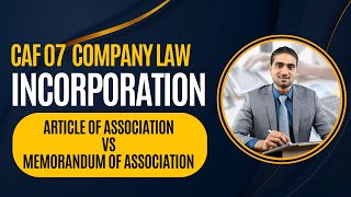 CAF 07 | Article of Association vs Memorandum of Association | Incorporation | Company law