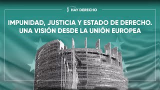 Impunidad, justicia y Estado de derecho. Una visión desde la Unión Europea.