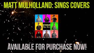 Matt Mulholland: Sings Covers - ALBUM OUT NOW!