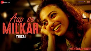 Aap Se Milkar - Lyrical | AndhaDhun | Ayushmann Khurrana, Radhika Apte | Amit T, | TOP MX Studio