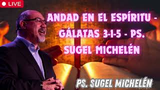 Andad en el Espíritu   Gálatas 3 1 5   Ps  Sugel Michelén