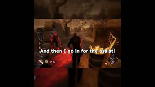 "And then I go in for the assist!" (Dead By Daylight)