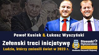 Zełenski traci inicjatywę. Ludzie, którzy zmienili świat w 2023 r. | Paweł Kusiak & Łukasz Wyszyński