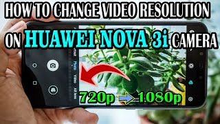 How to Change Video Resolution 720p to 1080p On Huawei Nova 3i Camera