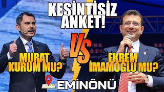 Ekrem İmamoğlu mu, Murat Kurum mu ? Eminönü'nde kesintisiz yerel seçim anketi!