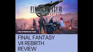 FINAL FANTASY 7 REBIRTH REVIEW | THE AFTERNOON TUNE