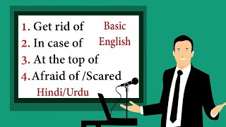 Learn Everyday English!  Get Rid Of, In Case Of, At The Top Of (Easy Examples!)